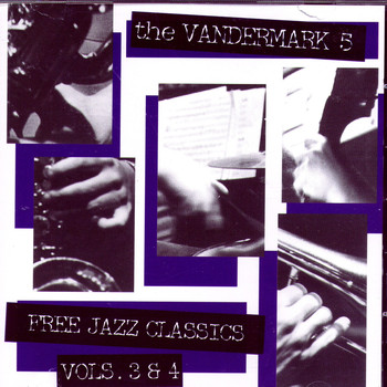 The Vandermark 5 - Free Jazz Classics Vols. 3 & 4