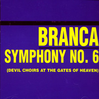 Glenn Branca - Symphony No. 6 (devil Choirs At The Gates Of Heaven)
