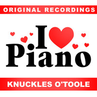 Knuckles O'Toole - I Love Piano