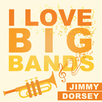 Jimmy Dorsey - I Love Big Bands