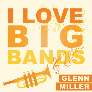 Glenn Miller - I Love Big Bands