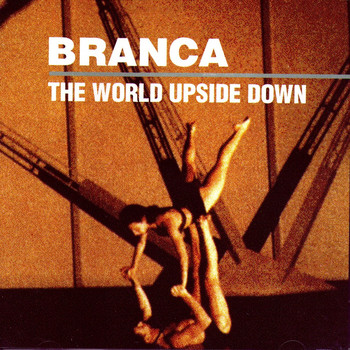 Glenn Branca, The New York Chamber Sinfonia, Glen Cortese - The World Upside Down