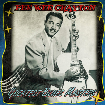Pee Wee Crayton - Greatest Blues Masters