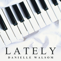Danielle Walsom - Lately