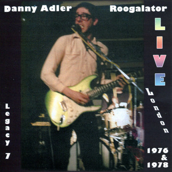 Danny Adler - The Danny Adler Legacy Series Vol 7 - Roogalator Live London 1976 & 1978