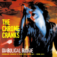 The Chrome Cranks - Diabolical Boogie: Singles, Demos & Rarities 1992 B.c. - 1998 A.d.