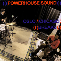 Powerhouse Sound - Oslo/chicago: Breaks