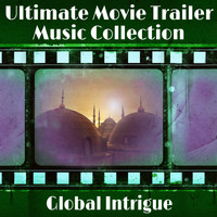 Hollywood Trailer Music Orchestra - Ultimate Movie Trailer Music Collection: Global Intrigue 