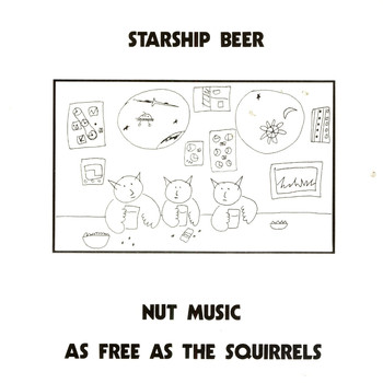 Starship Beer - Nut Music: As Free As The Squirrels 1976-1988