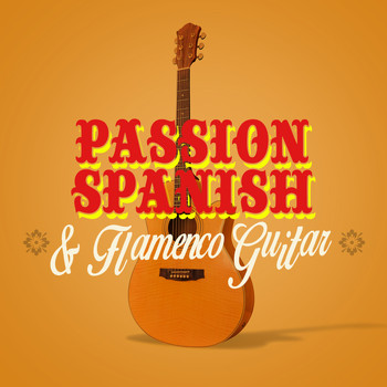 Latin Passion|Acoustic Guitars|Guitare Flamenco - Passion: Spanish & Flamenco Guitar