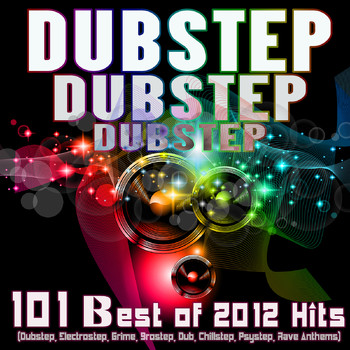 Various Artists - Dubstep Dubstep Dubstep: 101 Best of 2012 Hits (Dubstep, Electrostep, Grime, Brostep, Dub, Chillstep, Psystep, Rave Anthems)