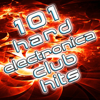 Various Artists - 101 Hard Electronica Club Hits - Top Dance Music, House, Techno, Trance, Dubstep, Rave, Goa, Anthems