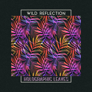 Wild Reflection - Holographic Leaves