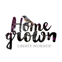 Liberty Worship - Home Grown