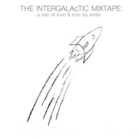 Keller - The Intergalactic Mixtape: A Tale of Love & Loss By Keller