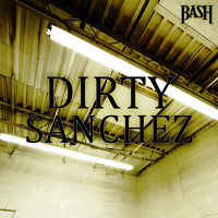 Bash - Dirty Sanchez