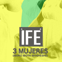 ÌFÉ - 3 Mujeres (Iború Iboya Ibosheshé)