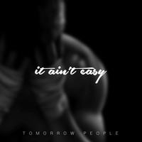 Tomorrow People - It Ain't Easy