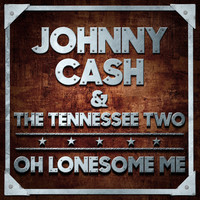 Johnny Cash & The Tennessee Two - Oh Lonesome Me