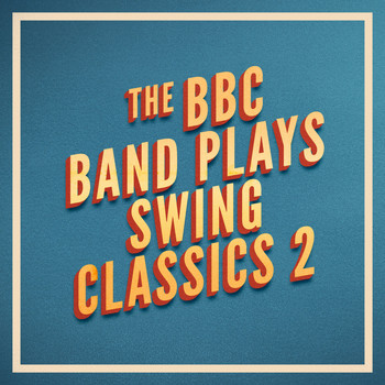 BBC Band - The BBC Band Plays Swing Classics 2