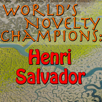 Henri Salvador - World's Novelty Champions: Henri Salvador
