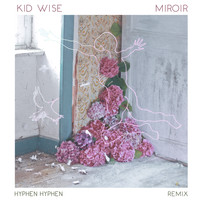 Kid Wise - Miroir (Hyphen Hyphen Remix)