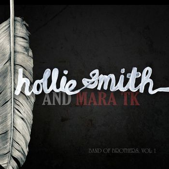 Hollie Smith & Mara TK - Band Of Brothers Vol. 1