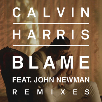 Calvin Harris feat. John Newman - Blame (Remixes)