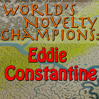 Eddie Constantine - World's Novelty Champions: Eddie Constantine