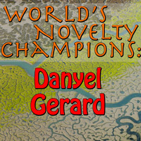 Danyel Gerard - World's Novelty Champions: Danyel Gerard