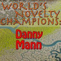 Danny Mann - World's Novelty Champions: Danny Mann