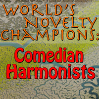 Comedian Harmonists - World's Novelty Champions: Comedian Harmonists