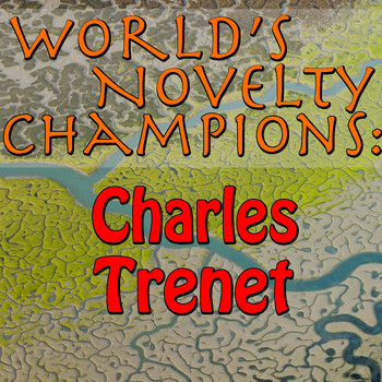 Charles Trénet - World's Novelty Champions: Charles Trenet