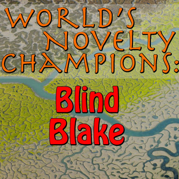 Blind Blake - World's Novelty Champions: Blind Blake