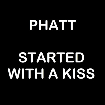 Phatt - It Started With a Kiss