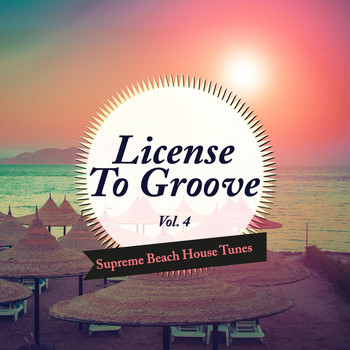 Various Artists - License to Groove - Supreme Beach House Tunes, Vol. 4
