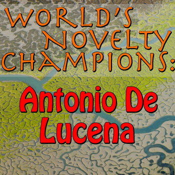 Antonio De Lucena - World's Novelty Champions: Antonio De Lucena