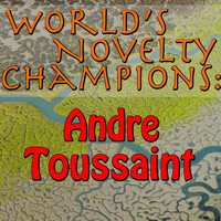 André Toussaint - World's Novelty Champions: Andre Toussaint