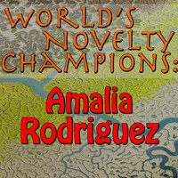Amalia Rodriguez - World's Novelty Champions: Amalia Rodriguez