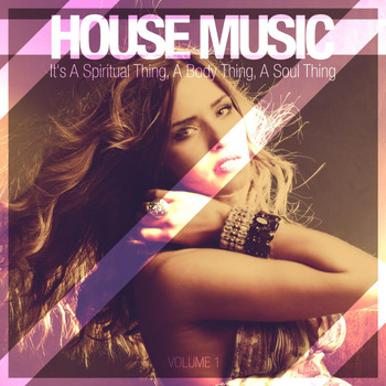 Various Artists - House Music - It's a Spiritual Thing, a Body Thing, a Soul Thing, Vol. 1