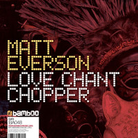 Matt Everson - Love Chant Chopper