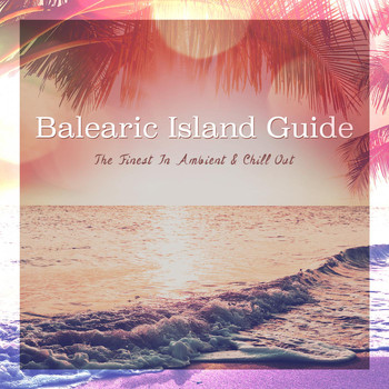 Various Artists - Balearic Island Guide (The Finest in Ambient & Chill Out)