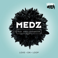 MEDZ feat. Anna Coddington - Love On Loop