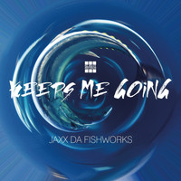 JAXX DA FISHWORKS - Keeps Me Going