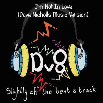 Dv8 - I'm Not in Love (Dave Nicholls Music Version)