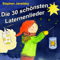 Stephen Janetzko - Die 30 schönsten Laternenlieder