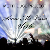 Metthouse Project - Show Me Love 2k16