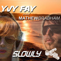 Yvy Fay & Mathew Brabham - Slowly
