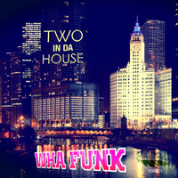 Two in da House - Wha Funk