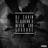 DJ Sakin & DJ Bjoern X - Never Say Goodbye